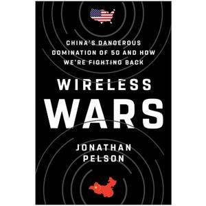 Wireless Wars: China's Dangerous Domination of 5G and How We're Fighting Back Hardcover