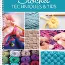 Crochet Techniques & Tips: For Beginner & Experienced Crocheters with Step-by-Step Instructions & Photos | 20+ Stitches, Edging & Joining | Spiral Bound Craft Book Gift