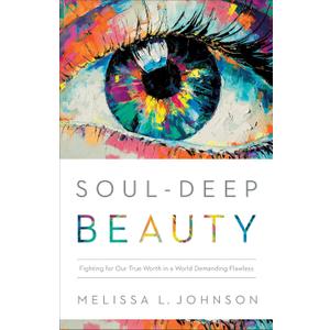 Soul-Deep Beauty: Fighting for Our True Worth in a World Demanding Flawless