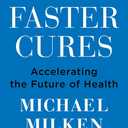 Faster Cures: Accelerating the Future of Health An Inspiring Memoir of Wall Street Finance and Medical Research Innovation