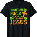 I Don't Need Luck I Have Jesus St Patricks Day Christian T-Shirt, Black, S