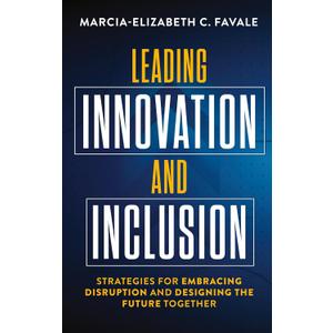 Leading Innovation and Inclusion: Strategies for Embracing Disruption and Designing the Future Together |Book|