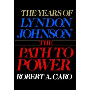 The Years of Lyndon Johnson: The Path to Power