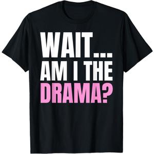 Wait ... Am I The Drama? Drama Queen and T-Shirt, XS