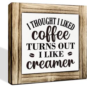 I Thought I Liked Coffee Turns Out I Like Creamer - Wooden Box Sign for Desk & Kitchen Decor