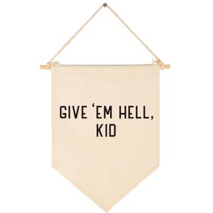 Give Em Hell Kid-Hanging Canvas Banner Wall Decor for Playroom,Bedroom Poster,Door Wall Art,Living Room Pennant Decor-Flag Sign Wall Decor Gift for Kids Teen-Birthday Christmas Gift