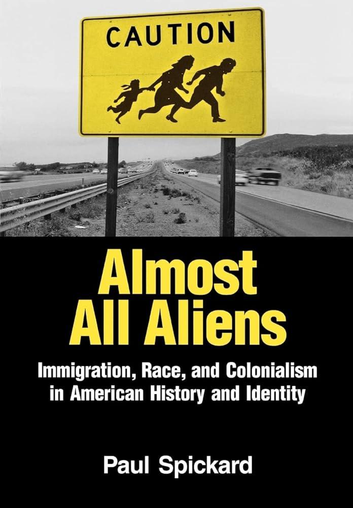 Almost All Aliens: Immigration, Race, and Colonialism in American History and Identity