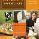 Laura Werlin's Cheese Essentials: An Insider’s Guide to Buying and Serving Cheese (With 50 recipes)