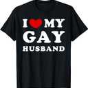 I Love My Gay Husband, I Love My Gay Husband T-Shirt, S