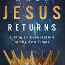 When Jesus Returns: Living in Expectation of the End Times