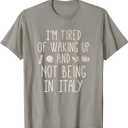 I’m Tired of Waking Up and Not Being in Italy - Italian T-Shirt, 2XL