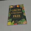 The More We Grow The More We'll See Everything We Need Is Free: A Simple Guide to Growing Free, 100% Natural Food for Life