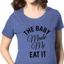 Maternity The Baby Made Me Eat It Funny Announcement Graphic Pregnancy T Shirt (XXXL)