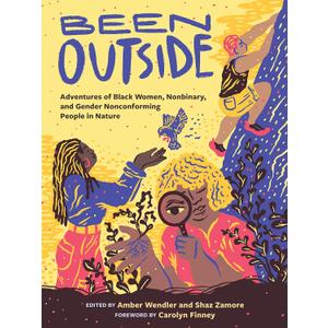 Been Outside: Adventures of Black Women, Nonbinary, and Gender Nonconforming People in Nature