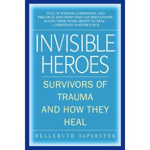 Invisible Heroes: Survivors of Trauma and How They Heal