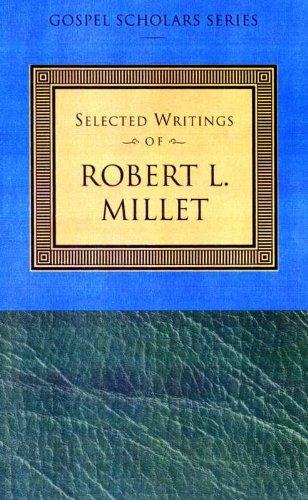 Selected Writings of Robert L. Millet: Gospel Scholars Series