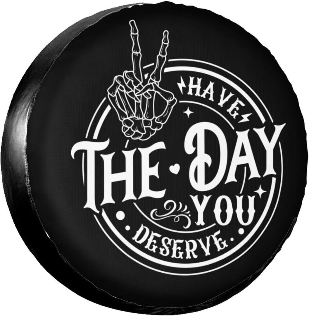 PVC Leather Spare Tire Covers for Trailers,Funny Have The Day You Deserve Skeleton Hand Wheel Protectors Waterproof Sun Protection Universal Fit for Rv SUV Truck Camper Travel Accessories,14 inch