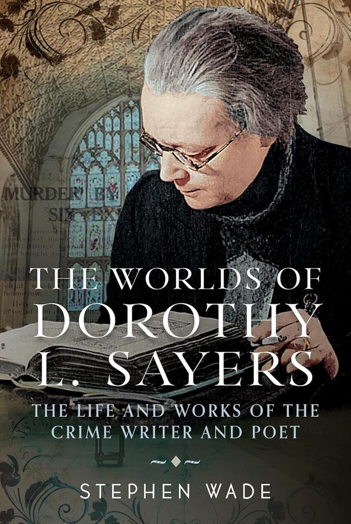 The Worlds of Dorothy L. Sayers: The Life and Works of the Crime Writer and Poet