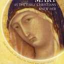Mary As the Early Christians Knew Her: The Mother of Jesus in Three Ancient Texts