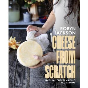 Cheese From Scratch: Natural Cheesemaking From Home