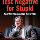 How to Test Negative for Stupid: And Why Washington Never Will―A Senator's Funny and Perceptive Takedown of Washington Politics