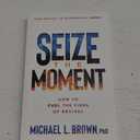 Seize the Moment: How to Fuel the Fires of Revival (From Revival to Reformation) (Volume 1)