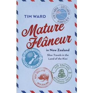 Mature Flaneur in New Zealand: Slow Travels in the Land of the Kiwi