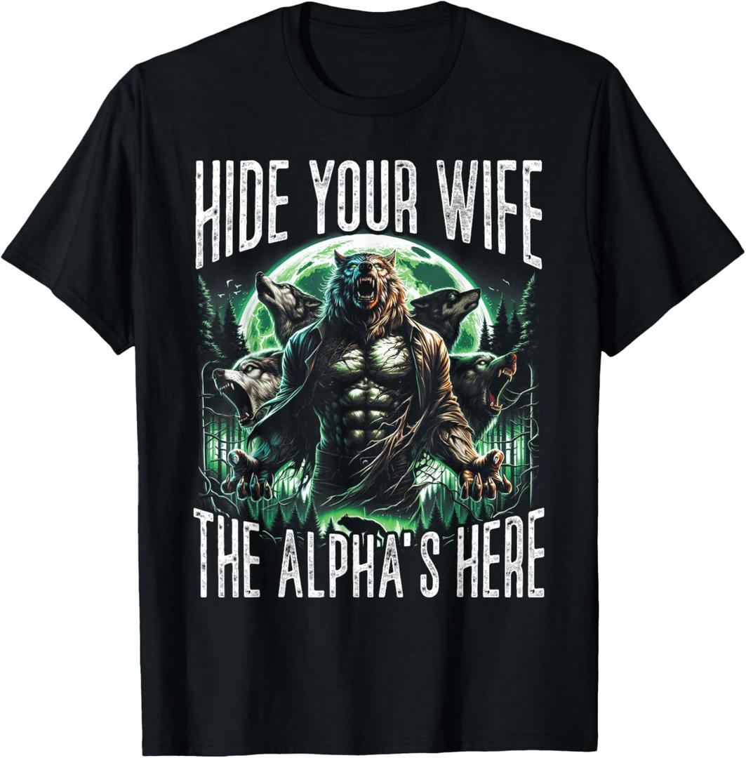 Hide Your Wife The Alpha is Here Wolf Male Werwolf Meme Men T-Shirt