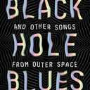 Black Hole Blues and Other Songs from Outer Space