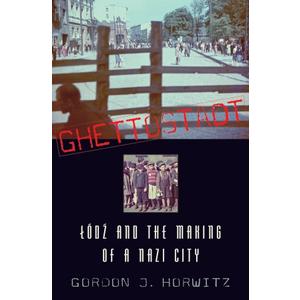 Ghettostadt: Lodz and the Making of a Nazi City (Book)