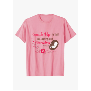 Speak Up for Those Who Cannot Speak for Themselves Pro Life T-Shirt, L