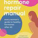 Hormone Repair Manual: Every Woman's Guide to Healthy Hormones After 40 Paperback
