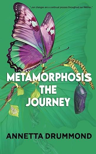 Annetta Drummond
Metamorphosis: The Journey