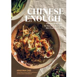 Chinese Enough: Homestyle Recipes for Noodles, Dumplings, StirFries, and More Hardcover