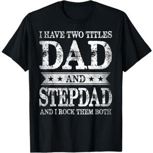I Have Two Titles Dad And Stepdad And I Rock Them Both T-Shirt (Small, Black)