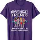Pickleball We're More Than just Friends We're Like a Really T-Shirt