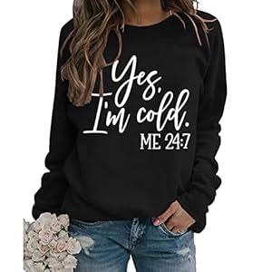 Womens I'm Yes Cold Me 24:7 Printed Funny Sweatshirt Long Sleeve Crewneck Letters Casual Loose Pullover Top (Black, XL)