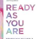Ready As You Are: Discovering a Life of Abundance When You Feel Inadequate, Uncertain, and Disqualified