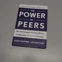 Power of Peers: How the Company You Keep Drives Leadership, Growth, and Success