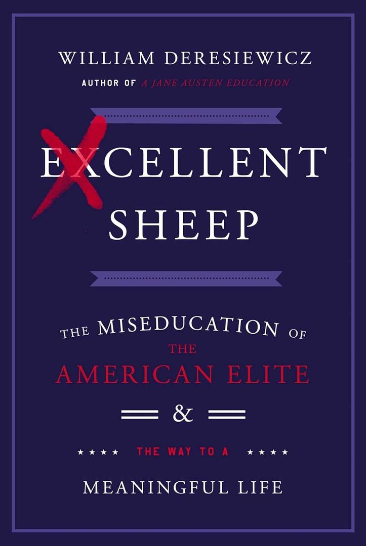 Excellent Sheep: The Miseducation of the American Elite and the Way to a Meaningful Life