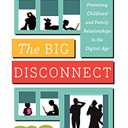 The Big Disconnect: Protecting Childhood and Family Relationships in the Digital Age