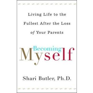 Becoming Myself: Living Life to the Fullest After Losing Your Parents