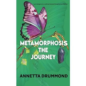 Annetta Drummond
Metamorphosis: The Journey