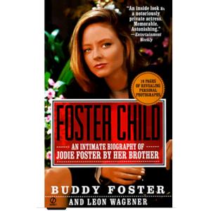 Foster Child: A Biography of Jodie Foster