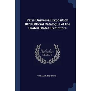Paris Universal Exposition 1878 Official Catalogue of the United States Exhibitors