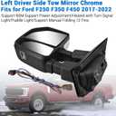 Left Driver Side Tow Mirror Chrome Fits for Ford F250 F350 F450 2017-2022 Support BSM Support Power Adjustment Heated with Turn Signal & Puddle Light Support Manual Folding 12 Pins