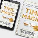 Time Magic: Reclaim Your Time, Reclaim Your Life