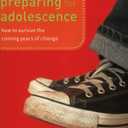 Preparing for Adolescence: How to Survive the Coming Years of Change