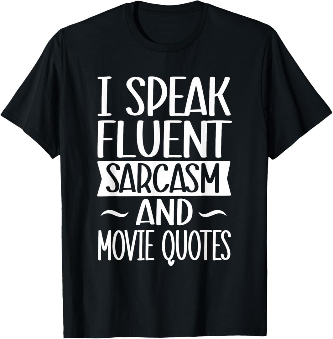 I Speak Fluent Sarcasm And Movie Quotes - Sarcastic Joke T-Shirt, XL
