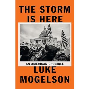 The Storm Is Here: An American Crucible Hardcover – September 13, 2022
by Luke Mogelson (Author)